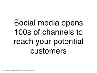 Social media opens
                 100s of channels to
                 reach your potential
                     custome...