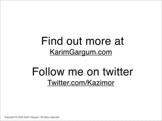 Find out more at
                                         KarimGargum.com

                         Follow me on twitter
 ...