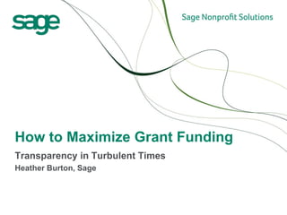 How to Maximize Grant Funding
Transparency in Turbulent Times
Heather Burton, Sage
 