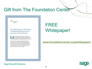 Gift from The Foundation Center


                    FREE
                    Whitepaper!

                  www.foundationcenter.org/whitepapers




                    35
 