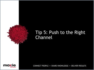 Tip 5: Push to the Right
Channel
 