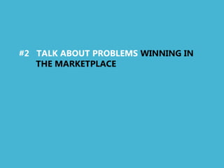 #2 TALK ABOUT PROBLEMS WINNING IN
   THE MARKETPLACE
 
