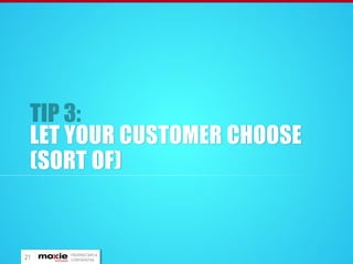 LET YOUR CUSTOMER CHOOSE
(SORT OF)

21

PROPRIETARY &
CONFIDENTIAL

 