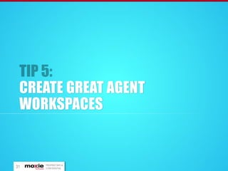 CREATE GREAT AGENT
WORKSPACES

31

PROPRIETARY &
CONFIDENTIAL

 