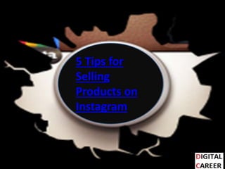 5 Tips for
Selling
Products on
Instagram
 