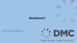 End Presentation
Questions?
 
