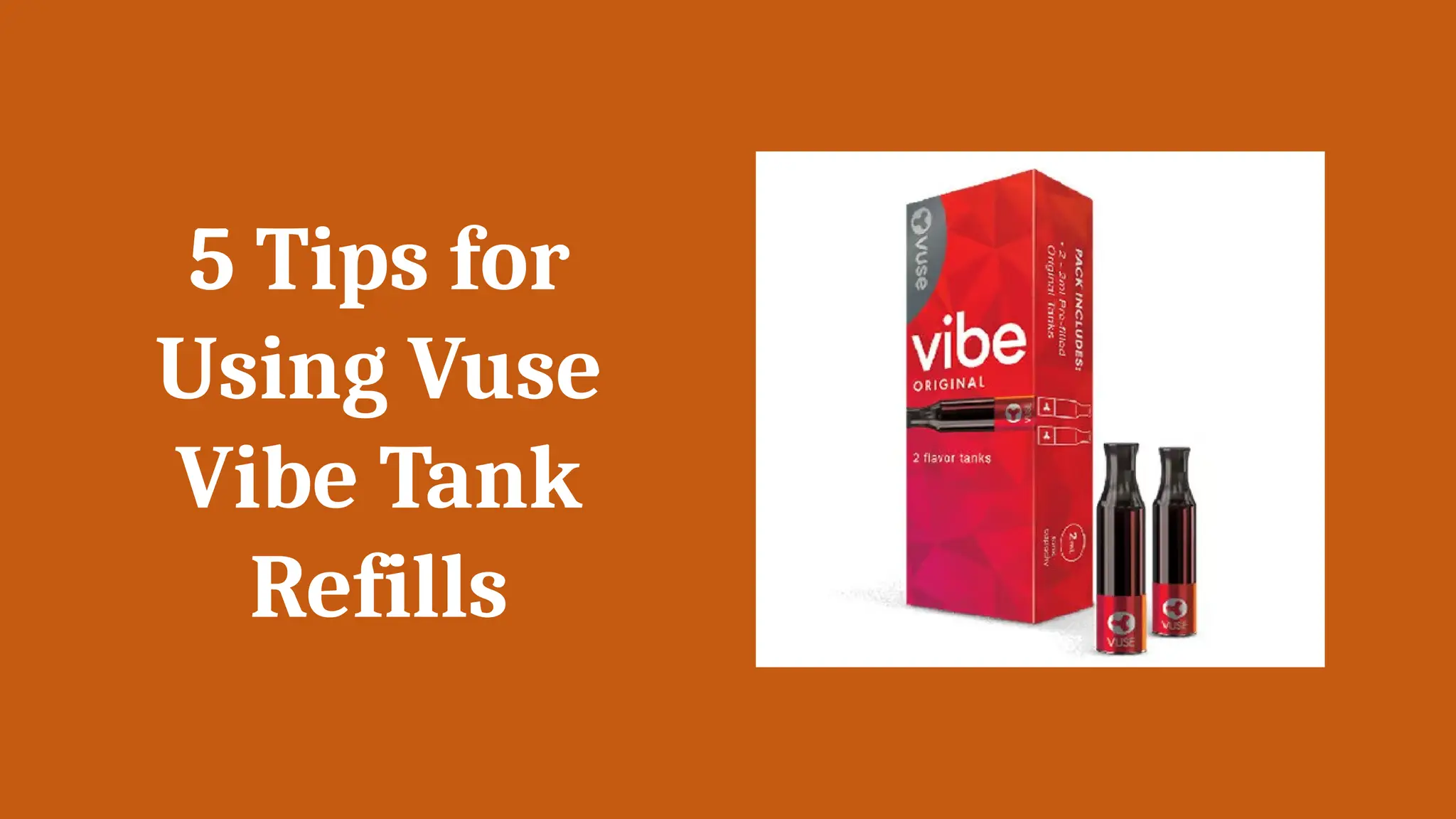 5 Tips for
Using Vuse
Vibe Tank
Refills
 