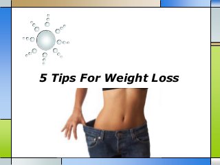 5 Tips For Weight Loss
 
