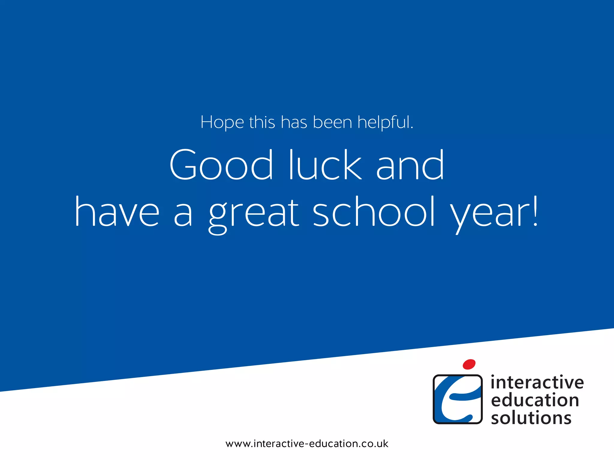 www.interactive-education.co.uk
Hope this has been helpful.
Good luck and
have a great school year!
 