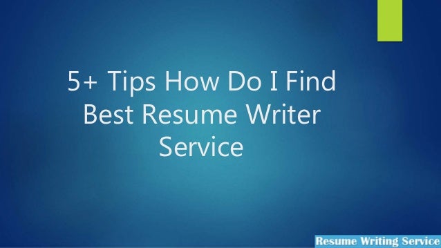 5 tips how do i find best resume writer service best resume writer service