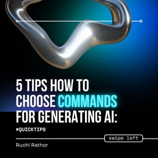 5 tips how to
choose
for generating AI:
#QUICKTIPS
swipe left
Ruchi Rathor
 
