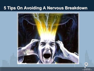 5 Tips On Avoiding A Nervous Breakdown 