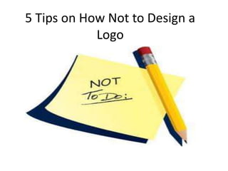 5 Tips on How Not to Design a
            Logo
 