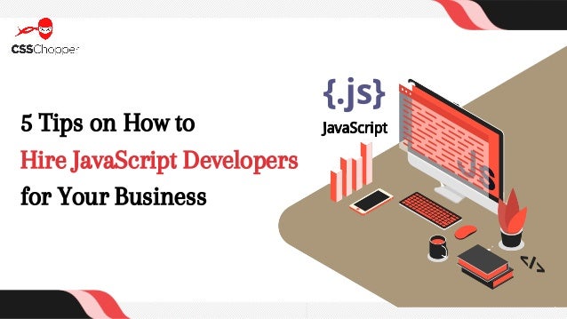 5 Tips on How to
Hire JavaScript Developers
for Your Business
 
