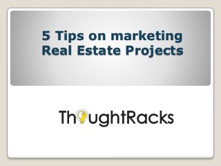 5 Tips on marketing
Real Estate Projects
 