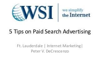 5 Tips on Paid Search Advertising
Ft. Lauderdale | Internet Marketing|
Peter V. DeCrescenzo
 