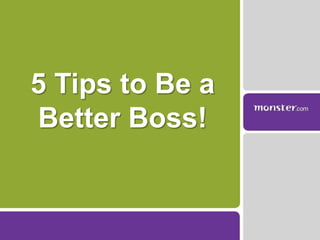 5 Tips to Be a Better Boss! 