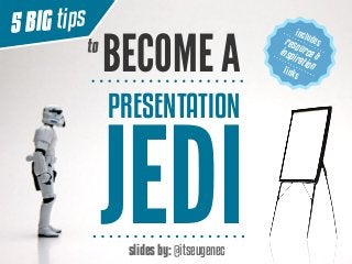IG tips
5B

to

BECOME A
PRESENTATION

JEDI
slides by: @itseugenec

inclu

reso des
insp urce &
irati
on
li
nks

 