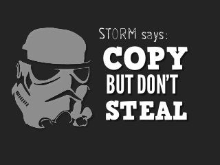 STORM says:

COPY
BUT DON’T
STEAL

 
