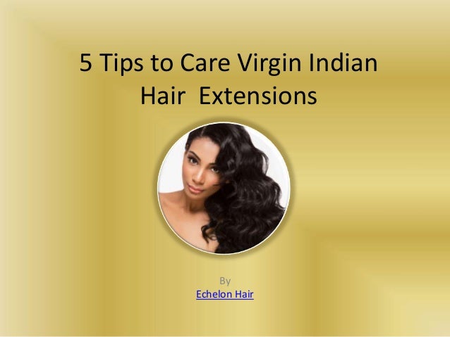 5 Tips To Care Virgin Indian Hair Extensions