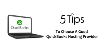 To Choose A Good
QuickBooks Hosting Provider
 