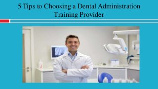 5 Tips to Choosing a Dental Administration
Training Provider
 