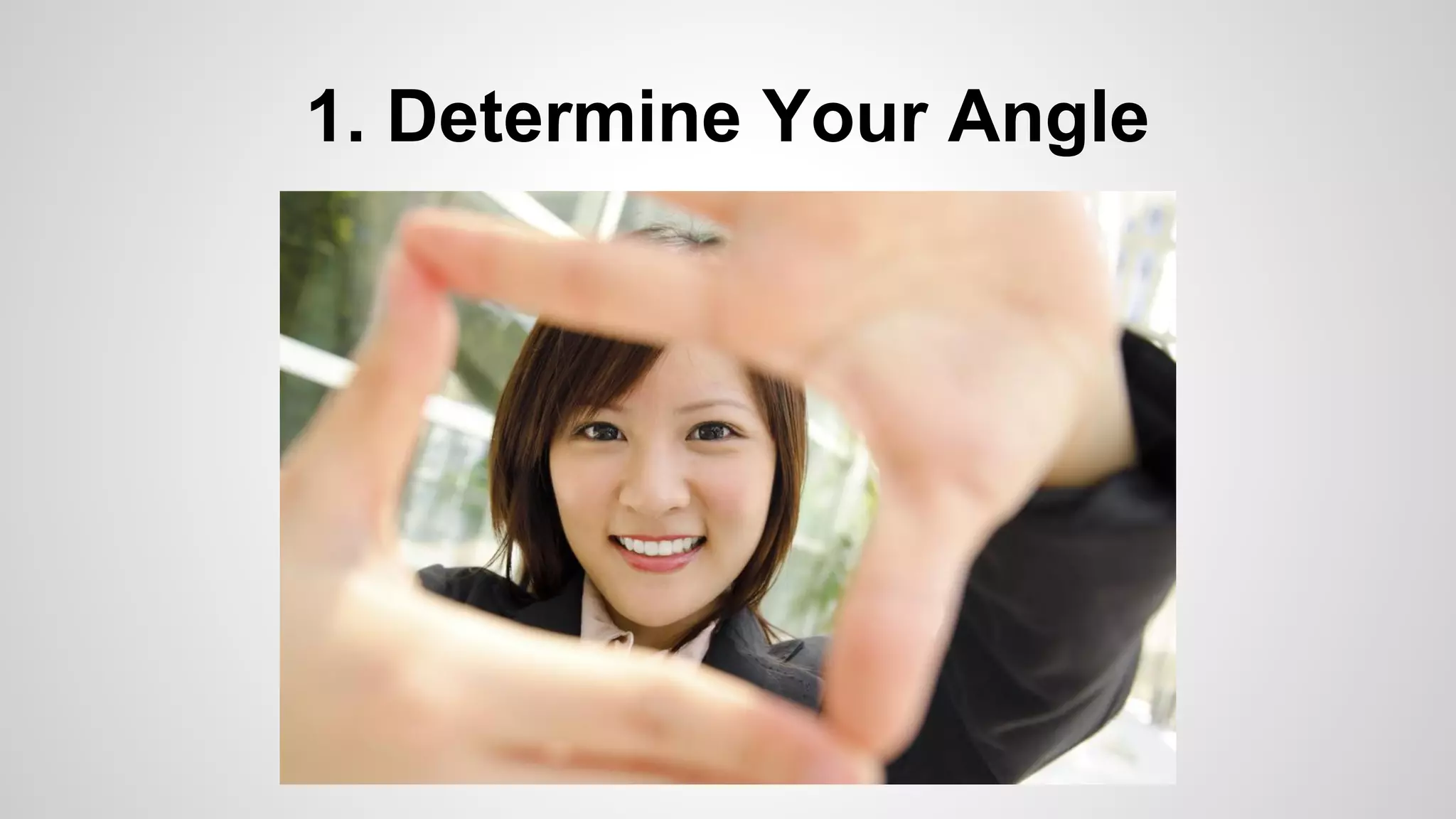 1. Determine Your Angle
 