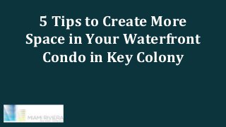 5 Tips to Create More
Space in Your Waterfront
Condo in Key Colony
 
