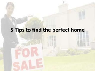 5 Tips to find the perfect home
 