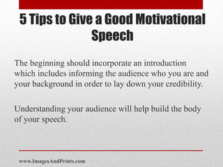5 Tips to Give a Good Motivational
               Speech
The beginning should incorporate an introduction
which includes i...