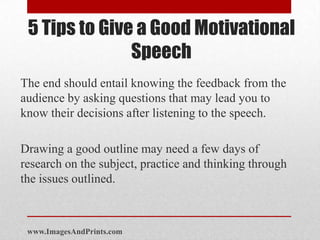 5 Tips to Give a Good Motivational
               Speech
The end should entail knowing the feedback from the
audience by a...