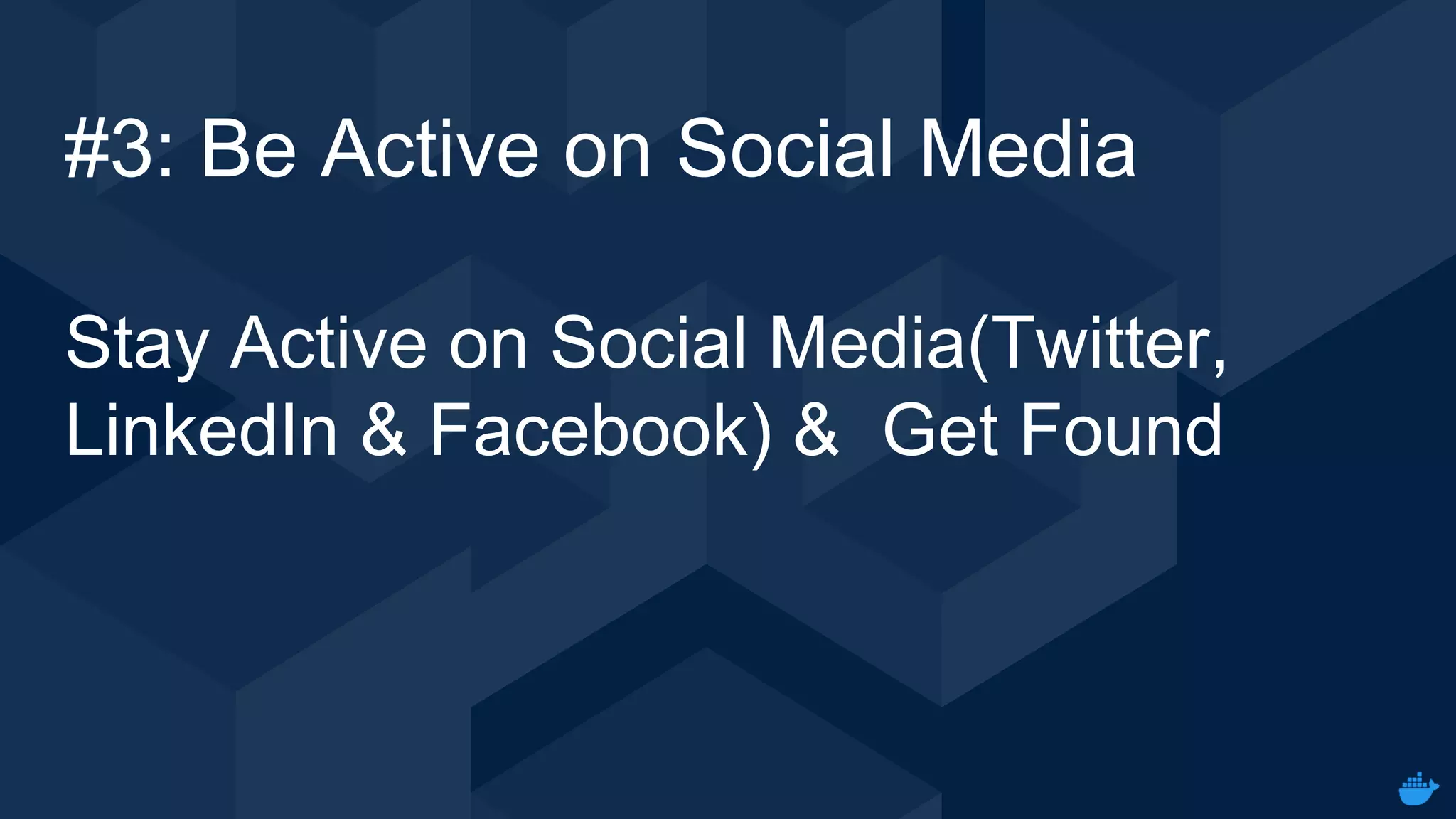 Internal Use - Confidential
#3: Be Active on Social Media
Stay Active on Social Media(Twitter,
LinkedIn & Facebook) & Get Found
 