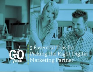 5 Essential Tips for
Picking the Right Digital
Marketing Partner
 