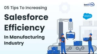 5 Tips To Increasing Salesforce Efficiency In Manufacturing Industry