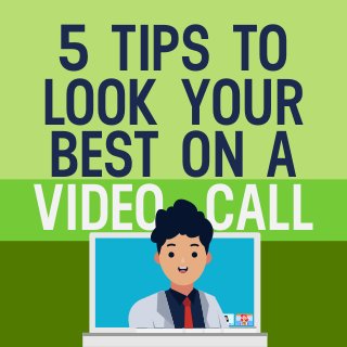 5 TIPS TO
LOOK YOUR
VIDEO CALL
BEST ON A
 
