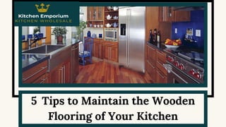 5 Tips to Maintain the Wooden
Flooring of Your Kitchen
 