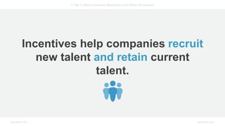 5 Tips to Make Incentives Meaningful and Retain Employees