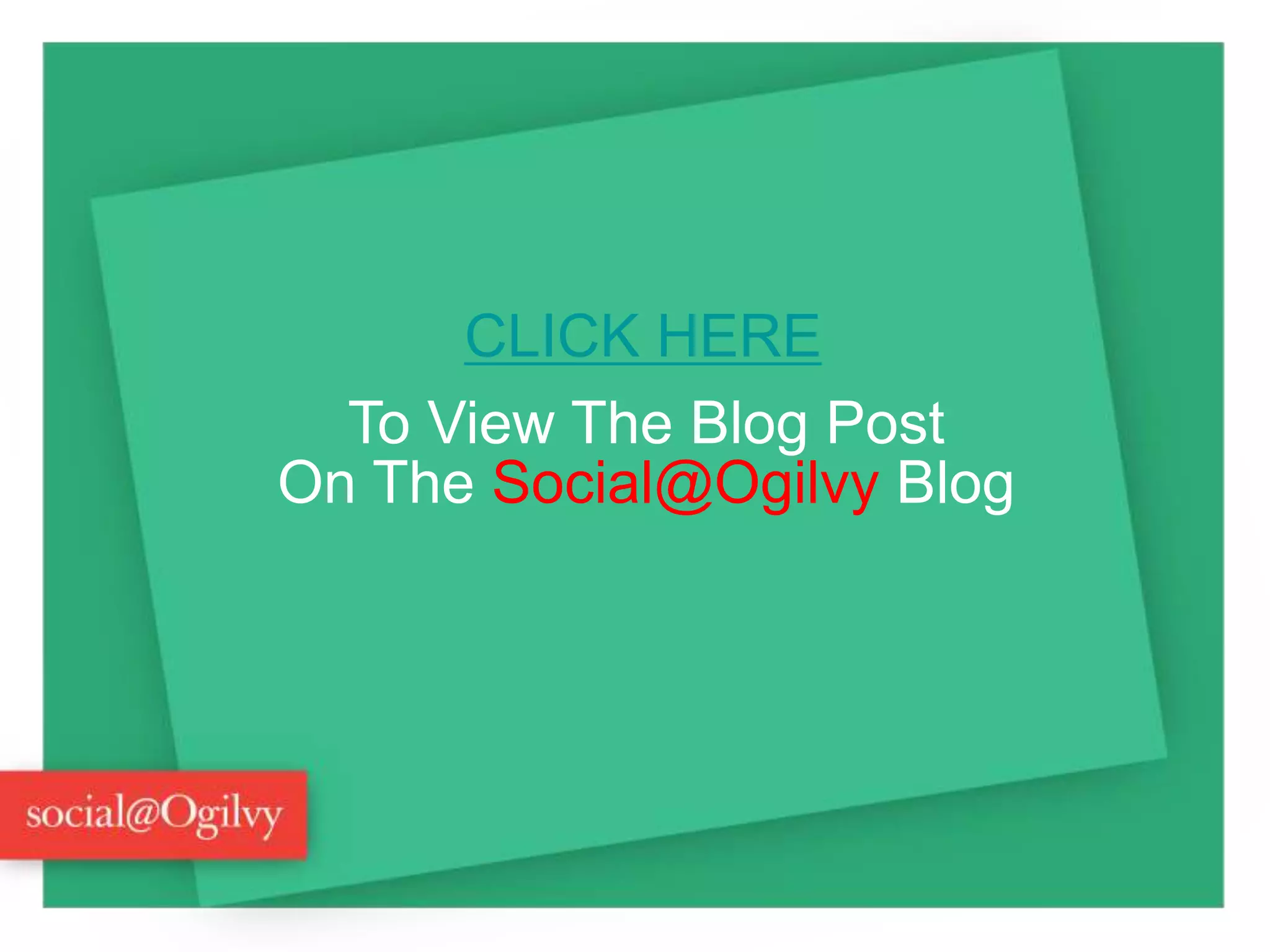CLICK HERE
To View The Blog Post
On The Social@Ogilvy Blog

 