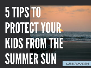 5 Tips to Protect Your Kids From the Summer Sun