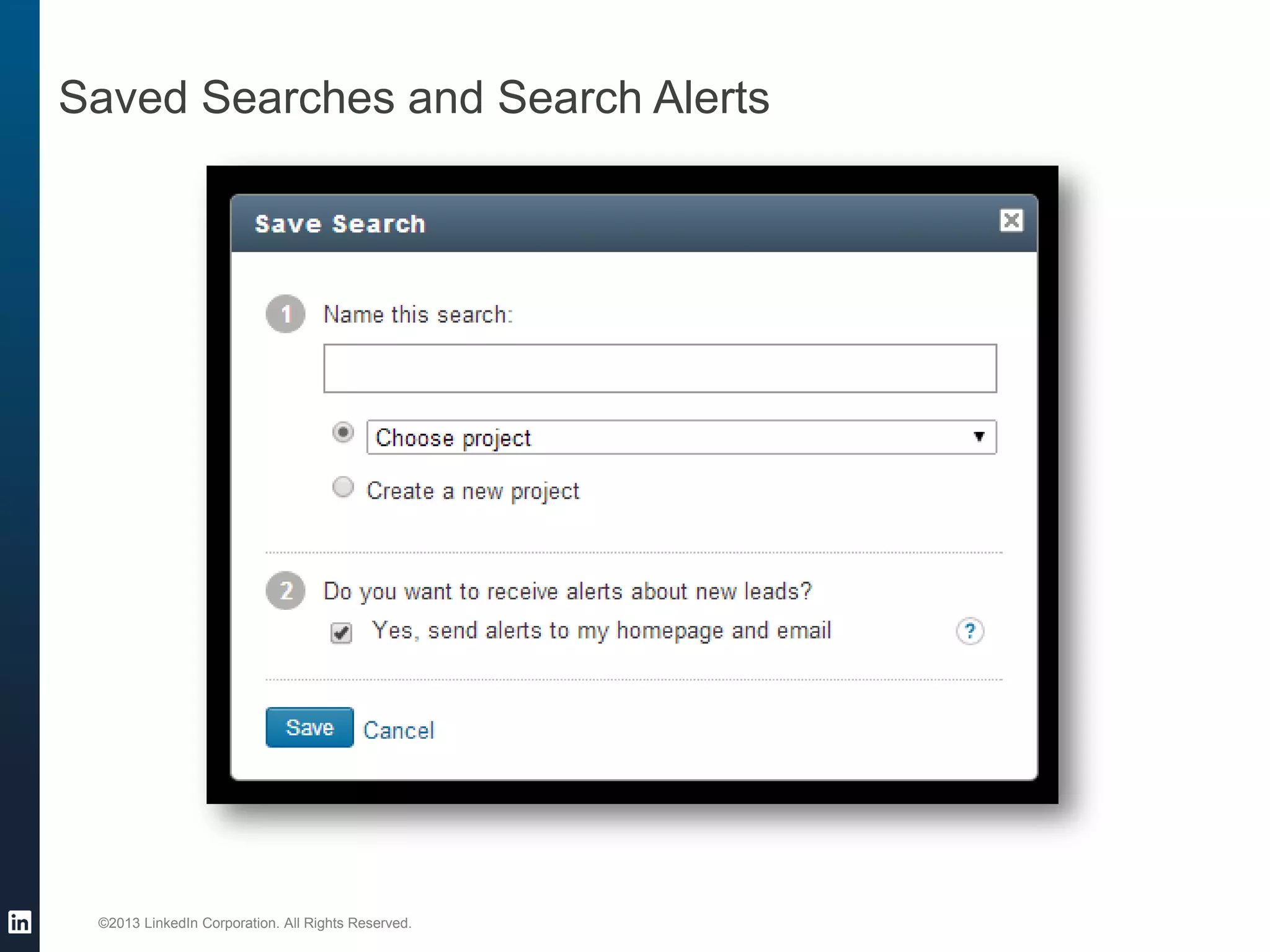 ©2013 LinkedIn Corporation. All Rights Reserved. 
Saved Searches and Search Alerts  