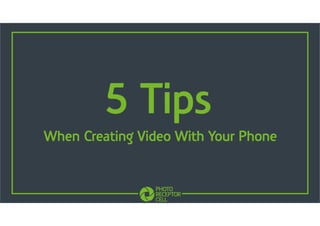 5 Tips When Creating Video With Your Phone.pdf