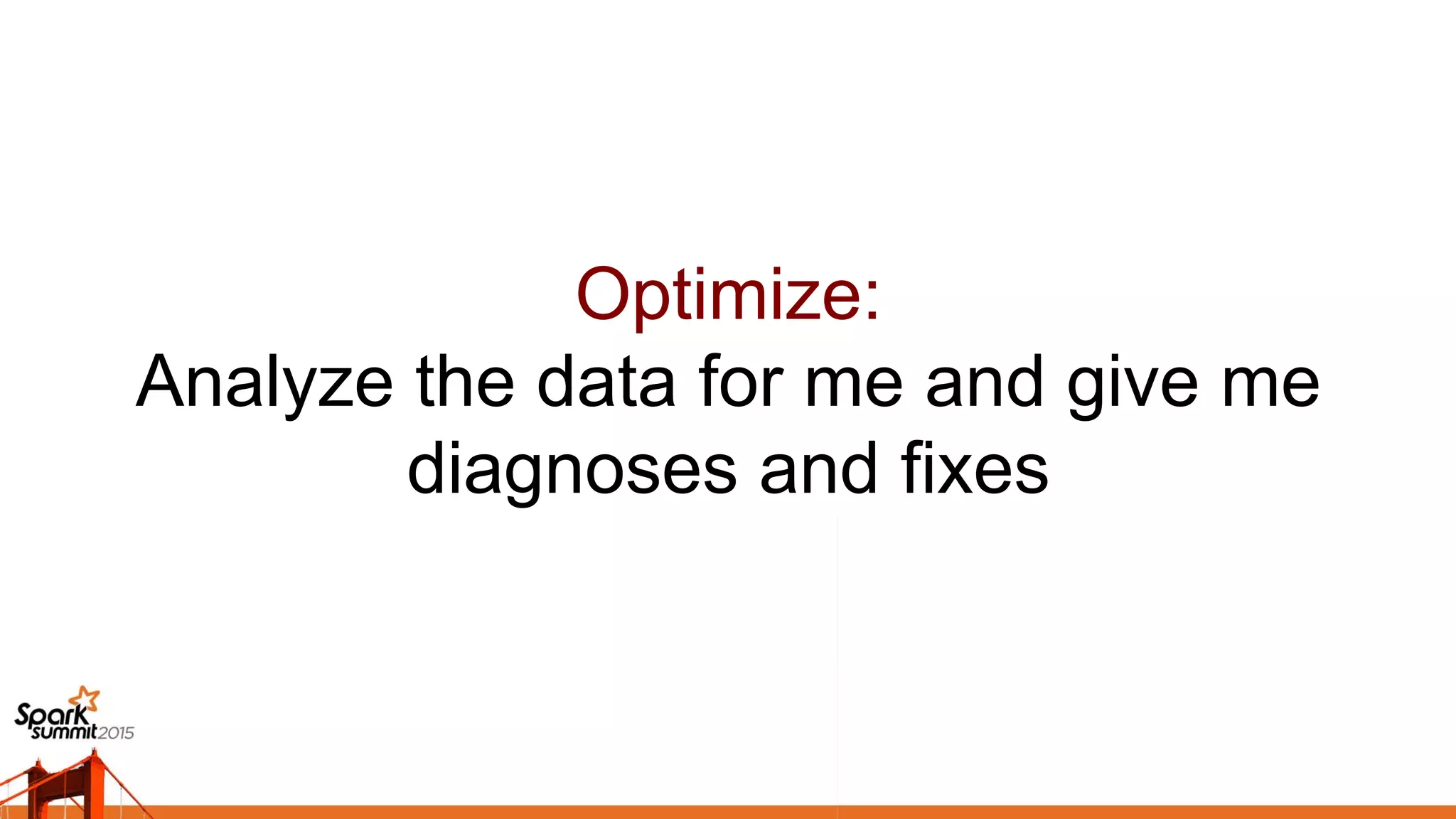 Optimize:
Analyze the data for me and give me
diagnoses and fixes	

 