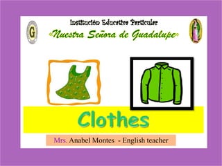 Clothes
Mrs. Anabel Montes - English teacher

 