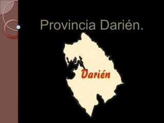 Provincia Darién.
 