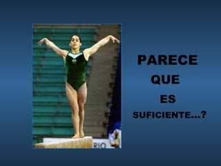 PARECE  QUE   ES  SUFICIENTE …? 