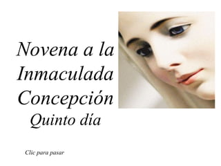 Novena a la Inmaculada Concepción Quinto día Clic para pasar 