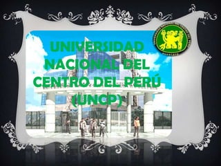UNIVERSIDAD
 NACIONAL DEL
CENTRO DEL PERÚ
    (UNCP)
 