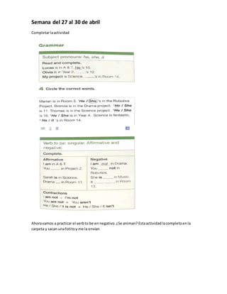Semana del 27 al 30 de abril
Completarlaactividad
Ahoravamos a practicar el verbto be en negativo.¿Se animan? Estaactivida...