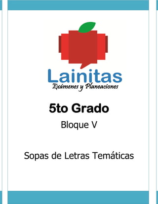 5to Grado
Bloque V
Sopas de Letras Temáticas
 