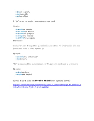 a pen(un bolígrafo)
a chair(una silla)
a girl(una chica)
2. “An” se usa con nombres que comienzan por vocal.
Ejemplos:
an ...